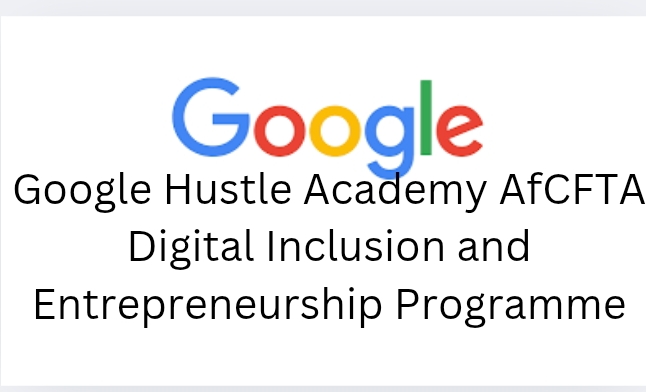 Google Hustle Academy AfCFTA Digital Inclusion and Entrepreneurship Programme (ADIEP) for African SMEs